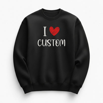 I Love Custom Sweatshirt - Love Note