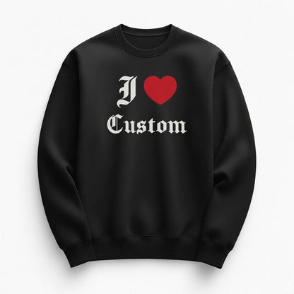 I Love Custom Sweatshirt - Devotion