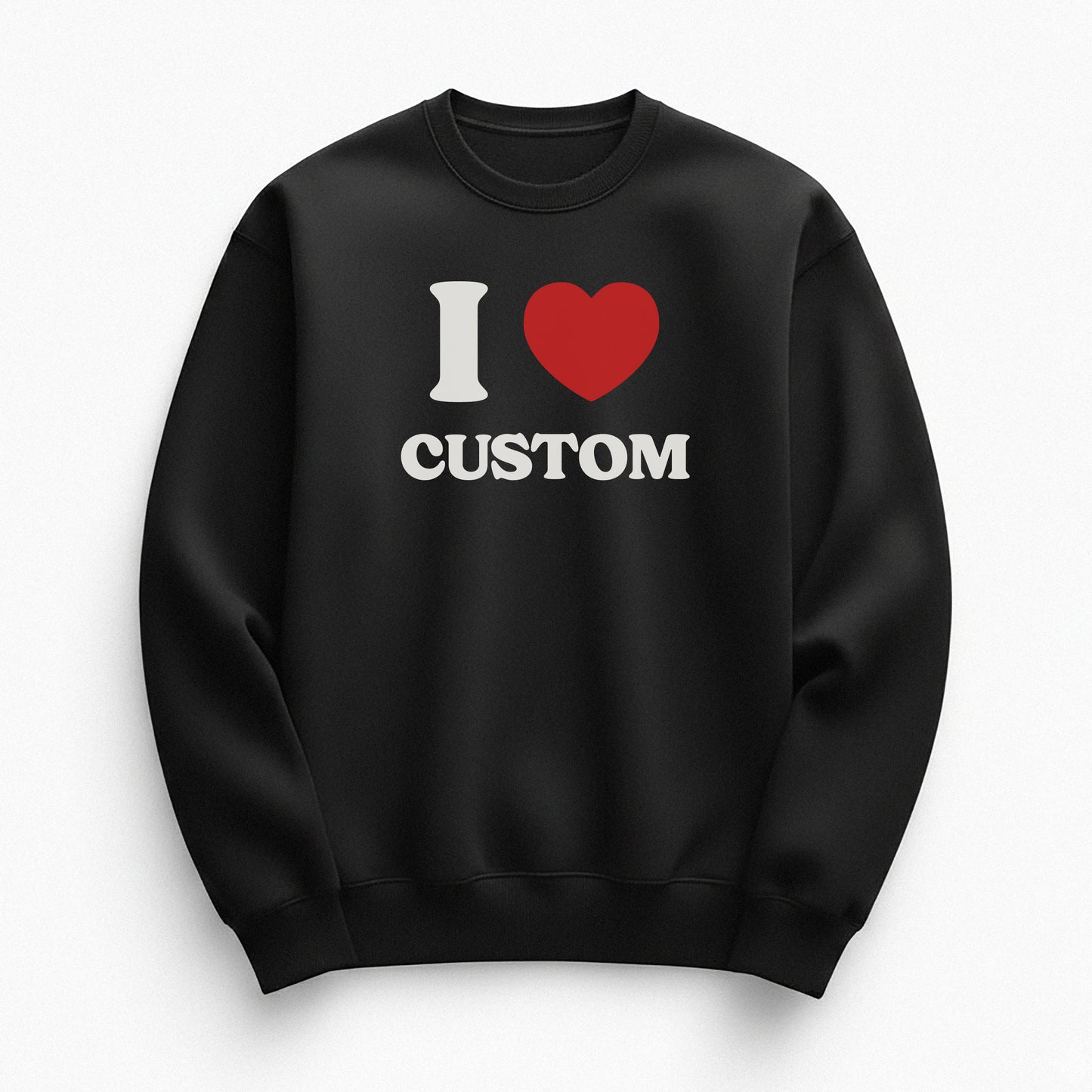I Love Custom Sweatshirt - Heartbreaker
