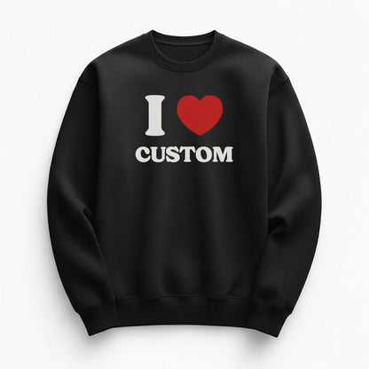 I Love Custom Sweatshirt - Heartbreaker