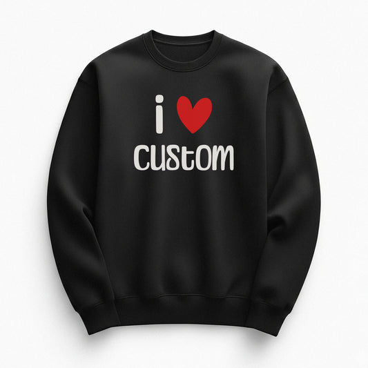 I Love Custom Sweatshirt - Easy Love