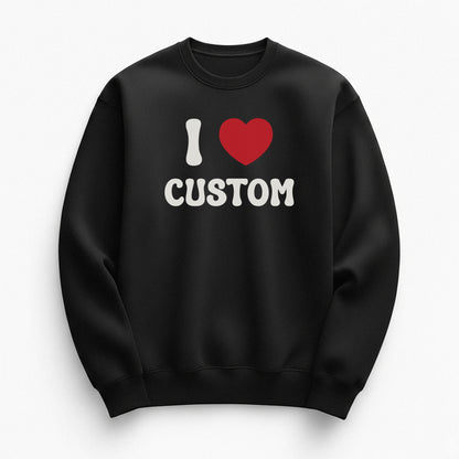 I Love Custom Sweatshirt - Pure Joy