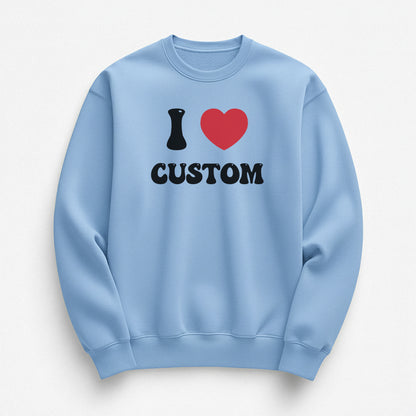 I Love Custom Sweatshirt - Good Vibes