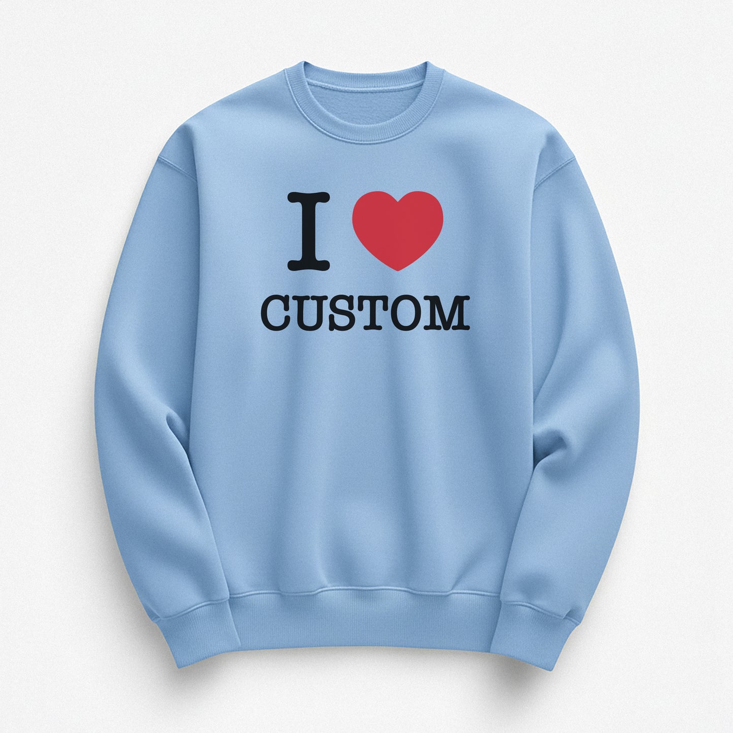 I Love Custom Sweatshirt - The Classic