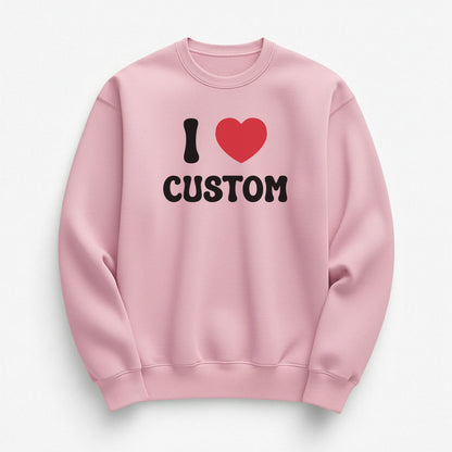 I Love Custom Sweatshirt - Pure Joy