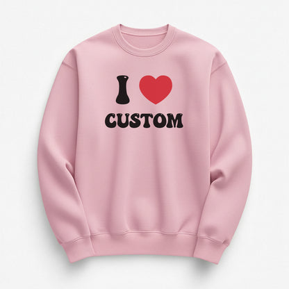 I Love Custom Sweatshirt - Good Vibes