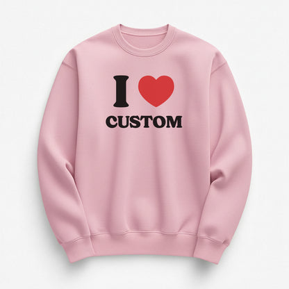 I Love Custom Sweatshirt - Heartbreaker