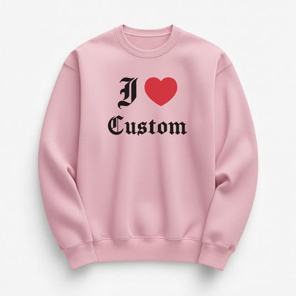 I Love Custom Sweatshirt - Devotion