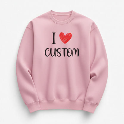 I Love Custom Sweatshirt - Love Note