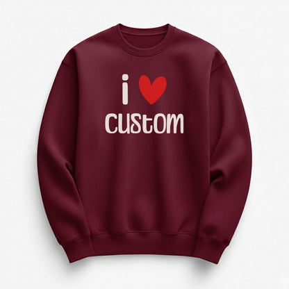 I Love Custom Sweatshirt - Easy Love