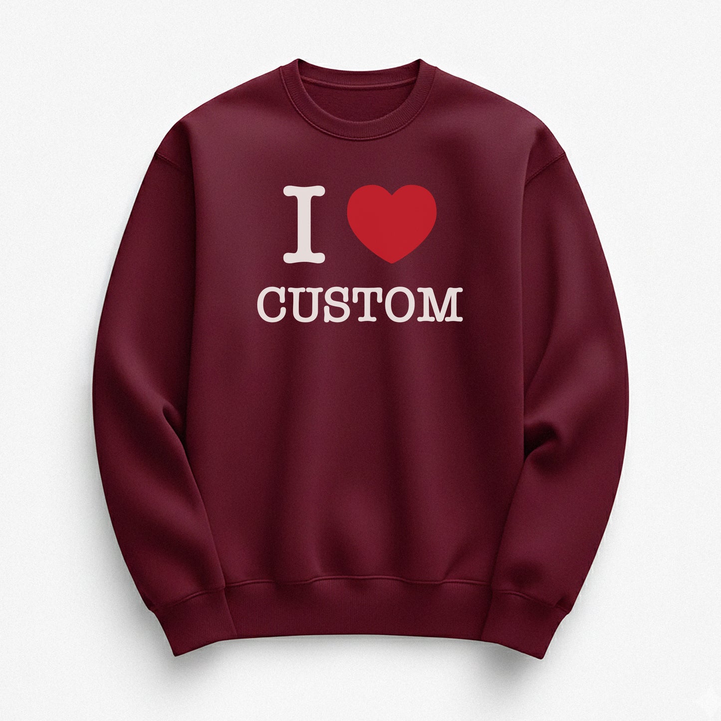 I Love Custom Sweatshirt - The Classic