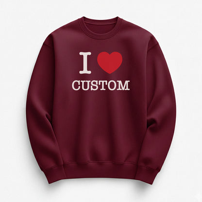 I Love Custom Sweatshirt - The Classic