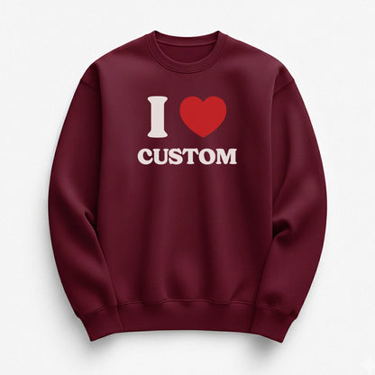I Love Custom Sweatshirt - Heartbreaker