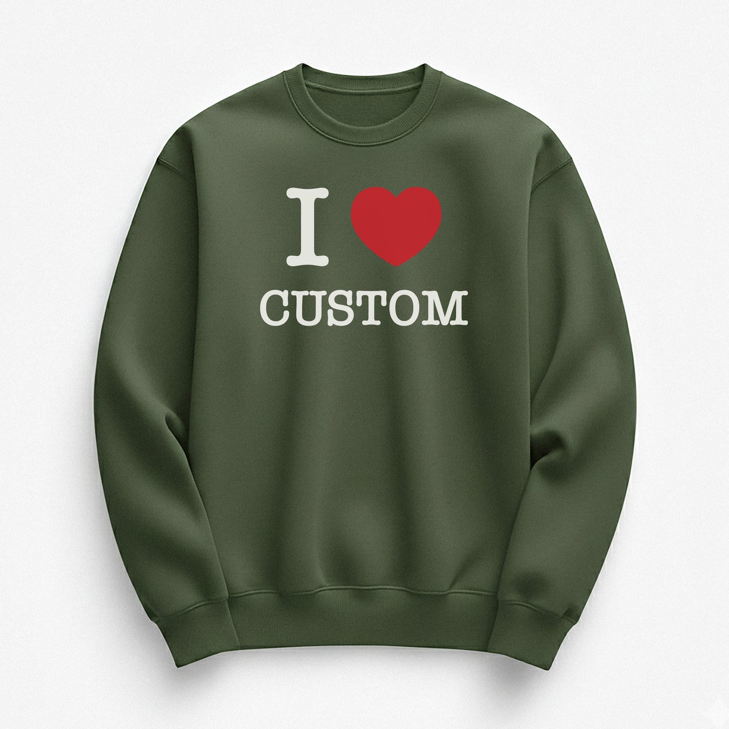 I Love Custom Sweatshirt - The Classic