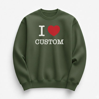 I Love Custom Sweatshirt - The Classic