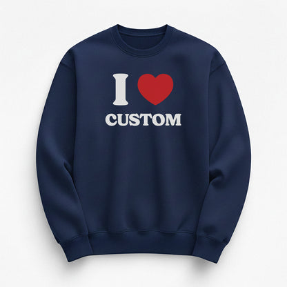 I Love Custom Sweatshirt - Heartbreaker