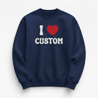 I Love Custom Sweatshirt - Pure Joy