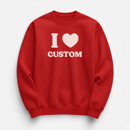 I Love Custom Sweatshirt - Heartbreaker