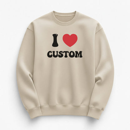 I Love Custom Sweatshirt - Good Vibes