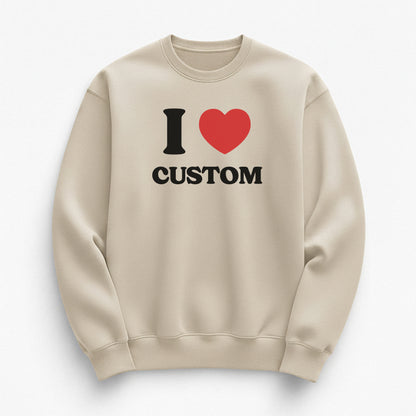 I Love Custom Sweatshirt - Heartbreaker