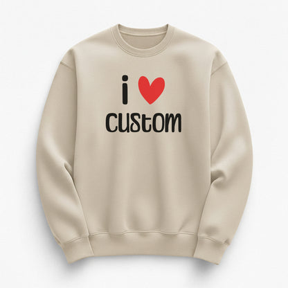 I Love Custom Sweatshirt - Easy Love
