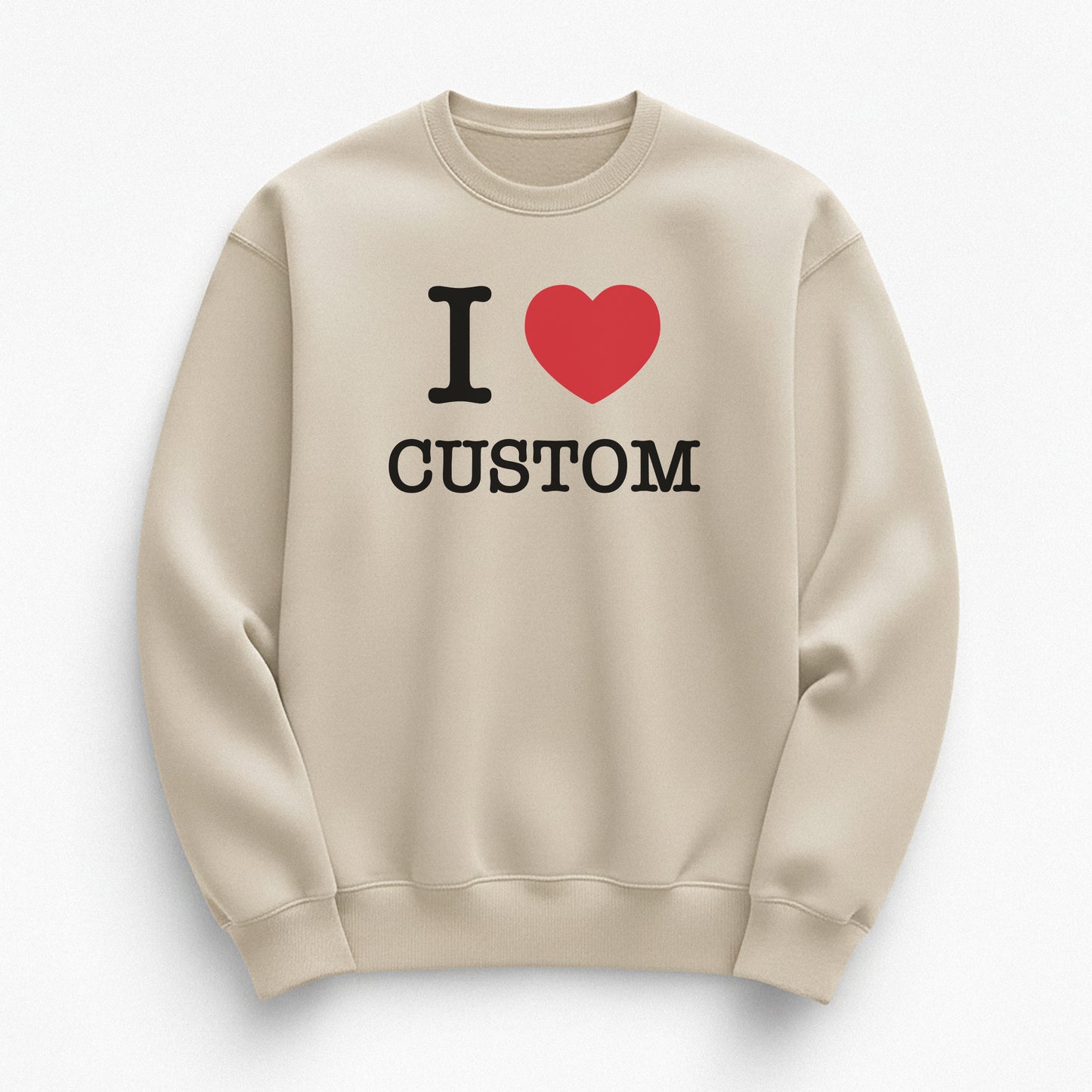 I Love Custom Sweatshirt - The Classic