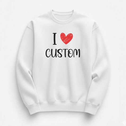 I Love Custom Sweatshirt - Love Note