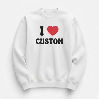 I Love Custom Sweatshirt - Pure Joy