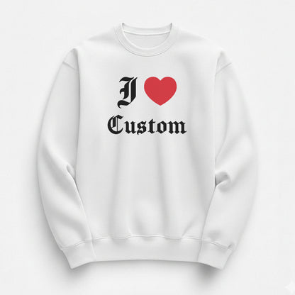 I Love Custom Sweatshirt - Devotion