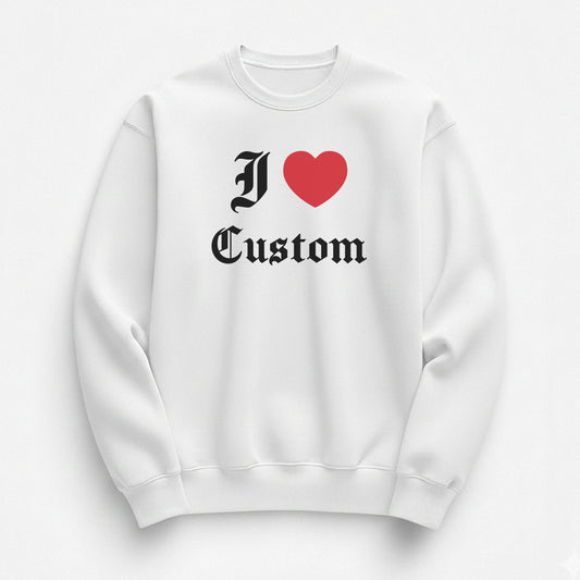 I Love Custom Sweatshirt - Devotion