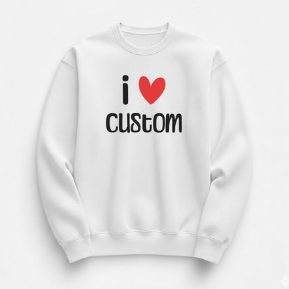 I Love Custom Sweatshirt - Easy Love