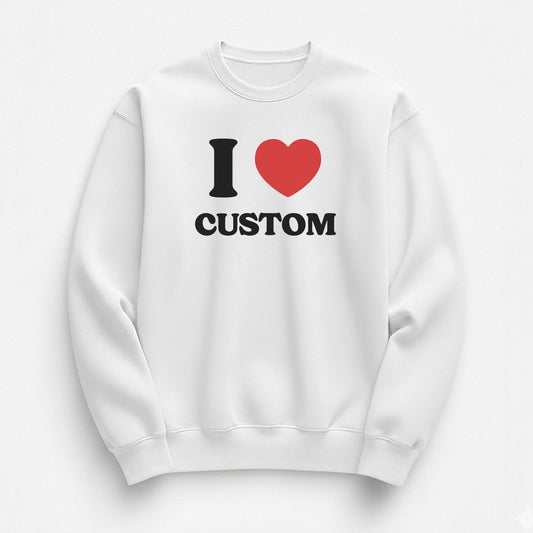 I Love Custom Sweatshirt - Heartbreaker