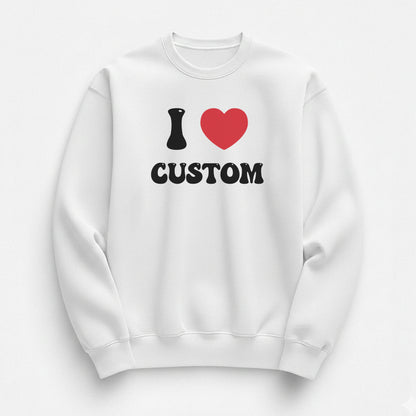 I Love Custom Sweatshirt - Good Vibes